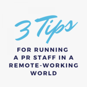 3 Tips for Running a PR Staff in a Remote-Working World