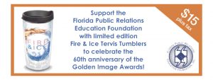 Support the Florida Public Relations Education Foundation with limited edition Fire & Ice Tervis Tumblers to celebrate the 60th anniversary of the Golden Image Awards! $15 plus tax banner