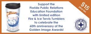 Support the Florida Public Relations Education Foundation with limited edition Fire & Ice Tervis Tumblers to celebrate the 60th anniversary of the Golden Image Awards! $15 plus tax banner