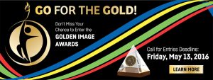 Go for the Gold! Don't miss your change to enter the Golden Image Awards. Deadline is Friday, May 13, 2016, Learn More button