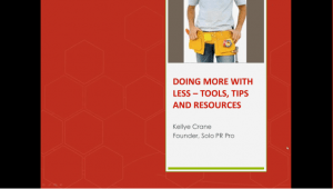 Doing More with Less - Tools, Tips and Resources by Kellye Crane, Founder, Solo PR Pro presentation slide