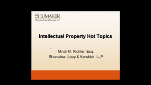Intellectual Property Hot Topics by Mindi M. Richter, Esq. and Shumaker, Loop & Kendrick, LLP presentation slide