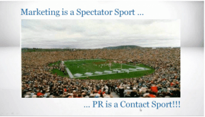 Marketing is a Spectator Sport... PR is a Contact Sport!!! presentation slide