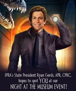 FPRA's State President Ryan Gerds, APR, CPRC, hopes to spot YOU at our Night at the Museum event! poster