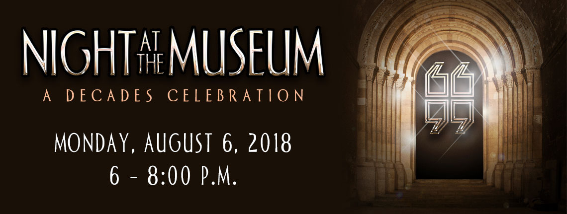 Night at the Museum: A Decades Celebration Monday, August 6, 2018 from 6 to 8 PM banner