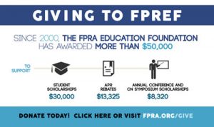 Giving to FPREF. Since 2000, the FPRA Education Foundation has awarded more than $50,000. Donate today! Click here or visit fpra.org/Give button
