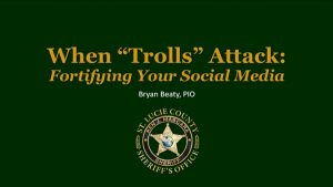 When "Trolls" Attack: Fortifying Your Social Media by Bryan Beaty, PIO presentation slide