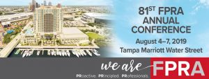 81st FPRA Annual Conference. August 4 to 7, 2019. Tampa Marriott Waterside. We are FPRA. Proactive, Principled, Professionals banner