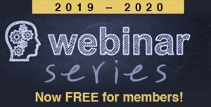 2019 to 2020 Webinar Series. Now FREE for members! button