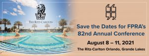 Save the Dates for the FPRA's 82nd Annual Conference. August 8 to 11, 2021. The Ritz-Carlton Orlando, Grande Lakes banner