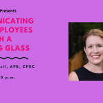 FPRA Gainesville Presents: Communicating with Employees Through a Looking Glass with Amelia Bell, APR, CPRC, May 20, 2021 at 11:45 AM to 1:00 PM via Zoom presentation slide