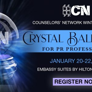 CN Counselors' Network Winter Symposium, Crystal Ball Issues for PR Professionals, January 20 to 22, 2022. Embassy Suites by Hilton, Sarasota banner, Register Now button