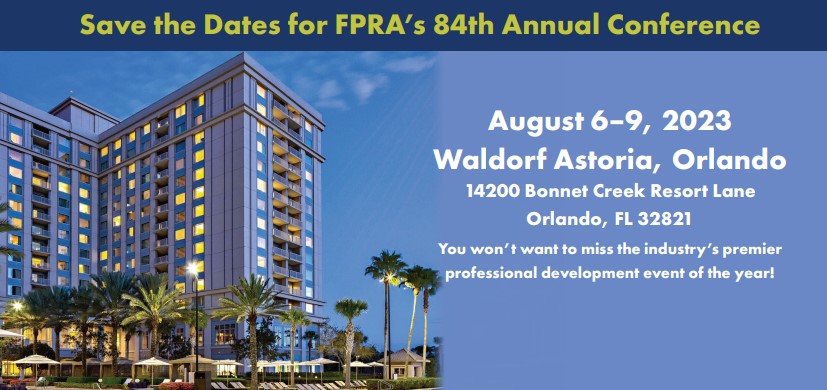 FPRA's 84th Annual Conference, August 6 to 9, 2023, Waldorf Astoria, Orlando, 14200 Bonnet Creek Resort Lane, Orlando, Florida 32821