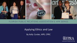 FPRA's APR Series: Applying Ethics and Law by Kelly Corder, APR, CPRC presentation slide
